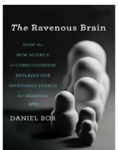 book The ravenous brain: How the new science of consciousness explains our insatiable search for meaning