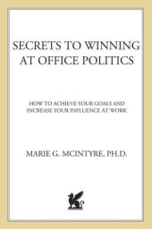 book Secrets to winning at office politics: how to achieve your goals and increase your influence at work