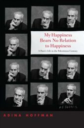 book My happiness bears no relation to happiness: a poet's life in the Palestinian century