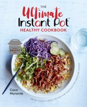 book The ultimate Instant Pot healthy cookbook: 150 deliciously simple recipes for your electric pressure cooker