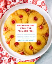 book Retro Recipes from the '50s and '60s: 103 Vintage Appetizers, Dinners, and Drinks Everyone Will Love