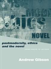 book Postmodernity, Ethics and the Novel: From Leavis to Levinas