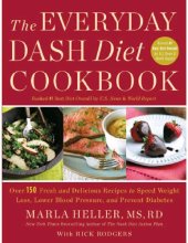 book The Everyday DASH Diet Cookbook: Over 150 Fresh and Delicious Recipes to Speed Weight Loss, Lower Blood Pressure, and Prevent Diabetes