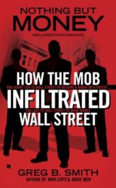 book Nothing but money: how the mob infiltrated wall street