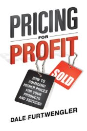 book Pricing for profit: how to command higher prices for your products and services