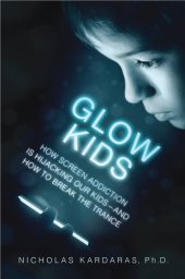 book Glow kids: how screen addiction is hijacking our kids--and how to break the trance