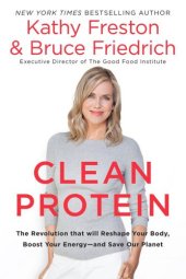 book Clean protein: the revolution that will reshape your body, boost your energy--and save our planet