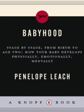 book Babyhood: stage by stage, from birth to age two: how your baby develops physically, emotionally, mentally