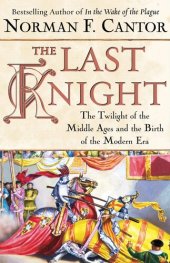 book The Last Knight: The Twilight of the Middle Ages and the Birth of the Modern Era