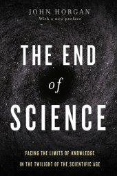 book The end of science: facing the limits of knowledge in the twilight of the scientific age