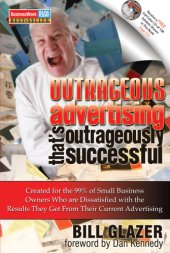 book Outrageous Advertising That's Outrageously Successful: Created for the 99% of Small Business Owners Who Are Dissatisfied with the Results They Get