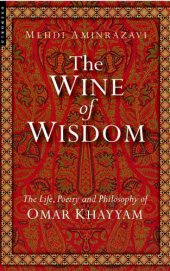 book The Wine Of Wisdom: the Life, Poetry And Philosophy Of Omar Khayyam