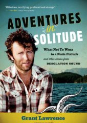 book Adventures in Solitude What Not to Wear to a Nude Potluck and Other Stories from Desolation Sound