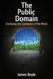 book The public domain: enclosing the commons of the mind