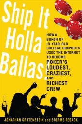 book Ship it holla ballas!: how a bunch of 19-year-old college dropouts used the internet to become poker's loudest, craziest, and richest crew