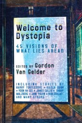 book Welcome to dystopia: forty-five visions of what lies ahead