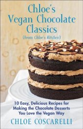 book Chloe's Vegan Chocolate Classics (from Chloe's Kitchen): 10 Easy, Delicious Recipes for Making the Chocolate Desserts You Love the Vegan Way