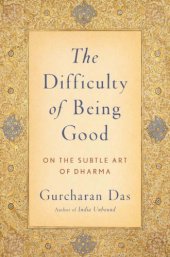 book The difficulty of being good: on the subtle art of Dharma