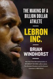 book LeBron, Inc.: the making of a billion-dollar athlete