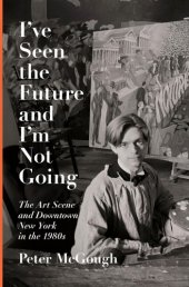 book I've Seen the Future and I'm Not Going: Aids, the Art Scene, and Downtown New York in the 1980s