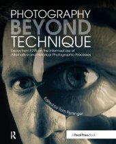 book Photography Beyond Technique: Essays from F295 on the Informed Use of Alternative and Historical Photographic Processes