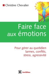 book Faire face aux émotions: pour gérer au quotidien conflits, stress, agressivité