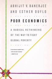 book Poor economics: a radical rethinking of the way to fight global poverty