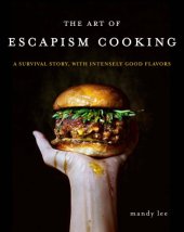 book The art of escapism cooking: a survival story, with intensely good flavors