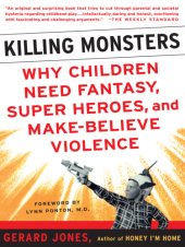 book Killing monsters: why children need fantasy, super heroes, and make-believe violence