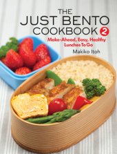 book The just bento cookbook 2: make-ahead, time-saving, and healthy lunches to go