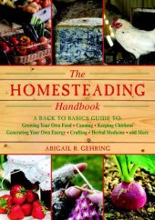 book The homesteading handbook: a back to basics guide to growing your own food, canning, keeping chickens, generating your own energy, crafting, herbal medicine, and more