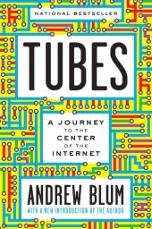 book Tubes: A Journey to the Center of the Internet with a new introduction by the Author