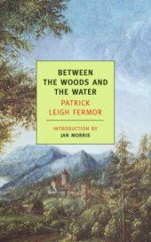 book Between the Woods and the Water: On Foot to Constantinople: From the Middle Danube to the Iron Gates