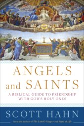 book Angels and saints: a biblical guide to friendship with god's holy ones