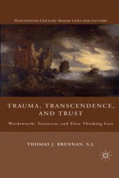 book Trauma, transcendence, and trust: Wordsworth, Tennyson, and Eliot thinking loss