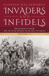 book Invaders and Infidels: From Sindh to Delhi: The 500-Year Journey of Islamic Invasions