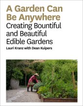 book A Garden Can Be Anywhere: Creating Bountiful and Beautiful Edible Gardens: A Guide to Growing Bountiful, Beautiful, Edible Gardens