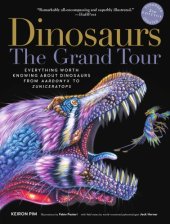 book Dinosaurs the grand tour: everything worth knowing about dinosaurs from Aardonyx to Zuniceratops