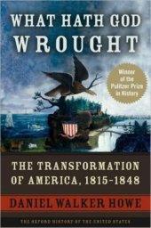 book What hath God wrought: the transformation of America, 1815-1848