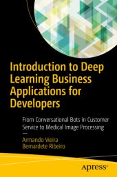 book Introduction to deep learning business applications for developers: from conversational bots in customer service to medical image processing