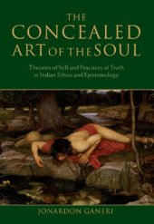 book The concealed art of the soul: theories of self and practices of truth in Indian ethics and epistemology