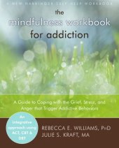 book The mindfulness workbook for addiction: a guide to coping with the grief, stress and anger that trigger addictive behaviors