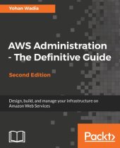 book Aws Administration - The Definitive Guide: Design, Build, and Manage Your Infrastructure on Amazon Web Services - Second Edition