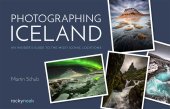 book Photographing Iceland: An Insider's Guide to the Most Iconic Locations