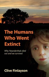 book The humans who went extinct: why neanderthals died out and we survived