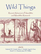 book Wild things: recent advances in palaeolithic and mesolithic research