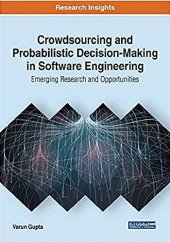 book Crowdsourcing and Probabilistic Decision-making in Software Engineering: Emerging Research and Opportunities