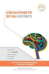 book Cómo Invertir en Su Cerebro: Una Guía Sharpbrains Para Mejorar Su Mente Y Su Vida