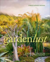 book Gardenlust: a botanical tour of the world's best new gardens