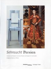 book Sehnsucht Persien. Austausch und Rezeption in der Kunst Persiens und Europas im 17. Jahrhundert und Gegenwartskunst aus Teheran